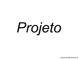 Projeto 
www.alvarofpinheiro.eti.br 
 