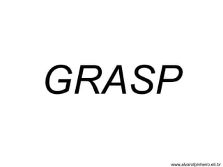 GRASP 
www.alvarofpinheiro.eti.br 
 