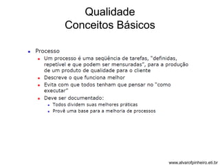 Qualidade 
Conceitos Básicos 
www.alvarofpinheiro.eti.br 
 