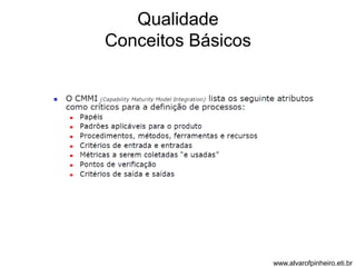 Qualidade 
Conceitos Básicos 
www.alvarofpinheiro.eti.br 
 