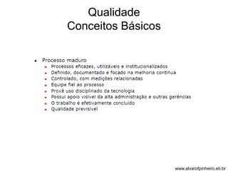 Qualidade 
Conceitos Básicos 
www.alvarofpinheiro.eti.br 
 