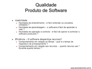 Qualidade 
Produto de Software 
www.alvarofpinheiro.eti.br 
 