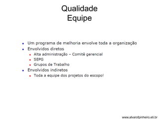 Qualidade 
Equipe 
www.alvarofpinheiro.eti.br 
 