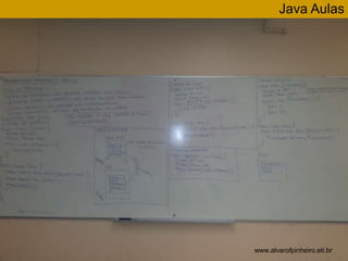 Java Aulas 
www.alvarofpinheiro.eti.br 
 