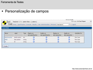 Ferramenta de Testes 
 Personalização de campos 
http://www.alvarofpinheiro.eti.br 
 