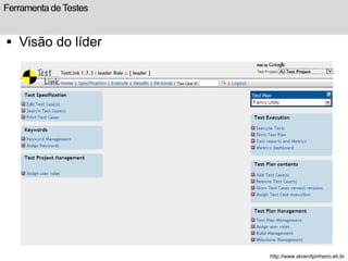 Ferramenta de Testes 
 Visão do líder 
http://www.alvarofpinheiro.eti.br 
 