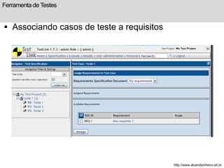 Ferramenta de Testes 
 Associando casos de teste a requisitos 
http://www.alvarofpinheiro.eti.br 
 