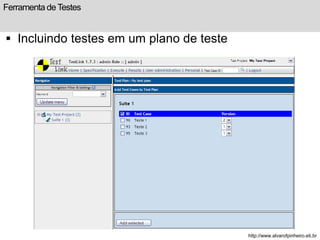 Ferramenta de Testes 
 Incluindo testes em um plano de teste 
http://www.alvarofpinheiro.eti.br 
 