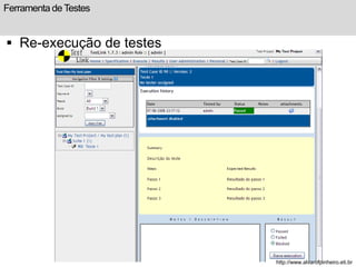 Ferramenta de Testes 
 Re-execução de testes 
http://www.alvarofpinheiro.eti.br 
 