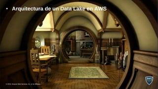 © 2022, Amazon Web Services, Inc. or its Affiliates.
© 2023, Amazon Web Services, Inc. or its Affiliates.
• Arquitectura de un Data Lake en AWS
 