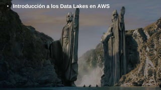 • Introducción a los Data Lakes en AWS
 