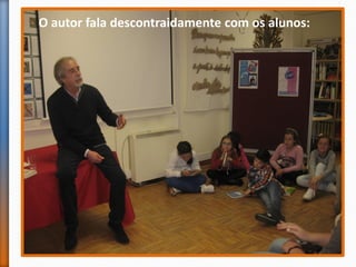 O autor fala descontraidamente com os alunos:
 