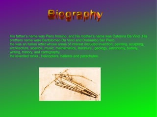 His father’s name was Piero Inosino, and his mother’s name was Caterina Da Vinci .His
brothers name were Bartolomeo Da Vin...