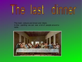 The main colours are brown and black.
In this painting we can see a lot of people around a
table.