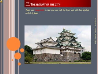 三 THE HISTORY OF THE CITY
Tokio was inaugurated in 1457 and was built the tower edo wich had absolute
control of japan .
01/02/2017ÀlvaroNùñezFreire
 