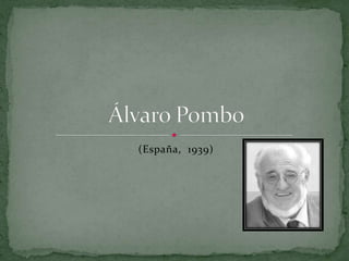 (España,  1939) Álvaro Pombo 