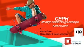 CEPHstorage cluster to go exabyte
and beyond
Alvaro Soto
OpenStack & Ceph engineer
 