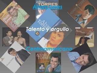 Álvaro torres
Talento y orgullo
Centroamericano
 