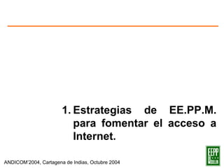 1. Estrategias de EE.PP.M. para fomentar el acceso a Internet. 