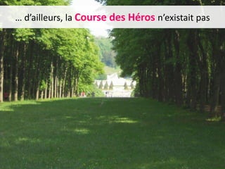 … d’ailleurs, la Course des Héros n’existait pas

 