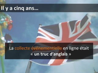 Il y a cinq ans…

La collecte événementielle en ligne était
« un truc d’anglais »

 
