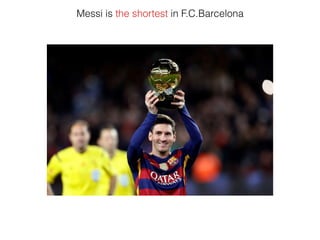 Messi is the shortest in F.C.Barcelona
 