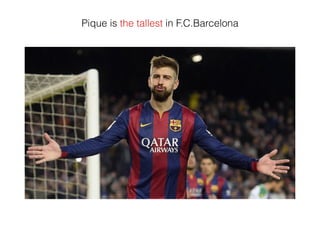 Pique is the tallest in F.C.Barcelona
 