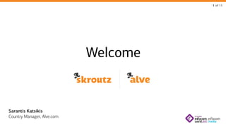 1 of 11

Welcome

Sarantis Katsikis
Country Manager, Alve.com

 