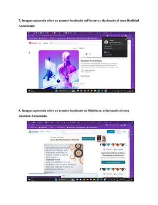 7. Imagen capturada sobre un recurso localizado enPinterest, relacionado al tema Realidad
Aumentada:
8. Imagen capturada sobre un recurso localizado en Slideshare, relacionado al tema
Realidad Aumentada.
 