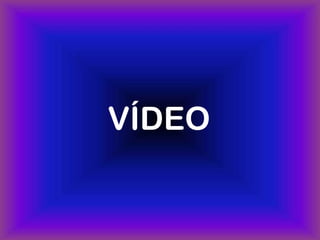 VÍDEO
 