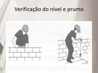 Verificação do nível e prumo
 