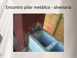 Encontro pilar metálico - alvenaria
 