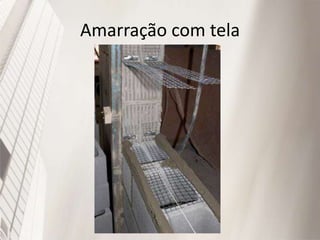 Amarração com tela
 