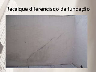 Recalque diferenciado da fundação
 