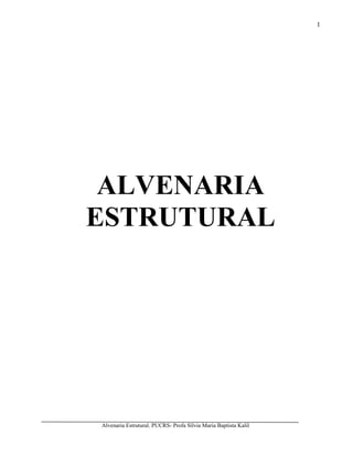 Alvenaria Estrutural. PUCRS- Profa Sílvia Maria Baptista Kalil
1
ALVENARIA
ESTRUTURAL
 