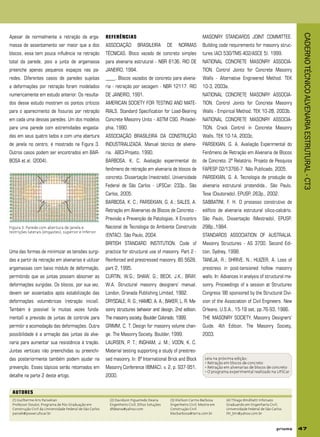 CADERNOTÉCNICOALVENARIAESTRUTURAL-CT3
47
Apesar de normalmente a retração da arga-
massa de assentamento ser maior que a dos
blocos, essa tem pouca influência na retração
total da parede, pois a junta de argamassa
preenche apenas pequenos espaços nas pa-
redes. Diferentes casos de paredes sujeitas
a deformações por retração foram modelados
numericamente em estudo anterior. Os resulta-
dos desse estudo mostram os pontos críticos
para o aparecimento de fissuras por retração
em cada uma dessas paredes. Um dos modelos
para uma parede com extremidades engasta-
das em seus quatro lados e com uma abertura
de janela no centro, é mostrado na Figura 3.
Outros casos podem ser encontrados em BAR-
BOSA et al. (2004).
(1) Guilherme Aris Parsekian
Professor Doutor, Programa de Pós-Graduação em
Construção Civil da Universidade Federal de São Carlos
parsek@power.ufscar.br
(2) Davidson Figueiredo Deana
Engenheiro Civil, Ethos Soluções
dfdeana@yahoo.com
(3) Kleilson Carmo Barbosa
Engenheiro Civil, Mestre em
Construção Civil
klecbarbosa@terra.com.br
(4) Thiago Bindilatti Inforsato
Graduando em Engenharia Civil,
Universidade Federal de São Carlos
thi_bin@yahoo.com.br
REFERÊNCIAS
ASSOCIAÇÃO BRASILEIRA DE NORMAS
TÉCNICAS. Bloco vazado de concreto simples
para alvenaria estrutural - NBR 6136. RIO DE
JANEIRO, 1994.
____. Blocos vazados de concreto para alvena-
ria - retração por secagem - NBR 12117. RIO
DE JANEIRO, 1991.
AMERICAN SOCIETY FOR TESTING AND MATE-
RIALS. Standard Specification for Load-Bearing
Concrete Masonry Units - ASTM C90. Philadel-
phia, 1990.
ASSOCIAÇÃO BRASILEIRA DA CONSTRUÇÃO
INDUSTRIALIZADA. Manual técnico de alvena-
ria. ABCI-Projeto, 1990.
BARBOSA, K. C. Avaliação experimental do
fenômeno de retração em alvenaria de blocos de
concreto. Dissertação (mestrado). Universidade
Federal de São Carlos - UFSCar, 233p., São
Carlos, 2005.
BARBOSA, K. C.; PARSEKIAN, G. A.; SALES, A.
Retração em Alvenarias de Blocos de Concreto -
Previsão e Prevenção de Patologias. X Encontro
Nacional de Tecnologia do Ambiente Construído
(ENTAC). São Paulo, 2004.
BRITISH STANDARD INSTITUTION. Code of
practice for structural use of masonry. Part 2 -
Reinforced and prestressed masonry. BS 5628,
part 2, 1995.
CURTIN, W.G.; SHAW, G.; BECK, J.K.; BRAY,
W.A. Structural masonry designers’ manual.
London, Granada Publishing Limited, 1982.
DRYSDALE, R. G.; HAMID, A. A.; BAKER, L. R. Ma-
sonry structures behavior and design. 2nd edition.
The masonry society. Boulder Colorado. 1999.
GRIMM, C. T. Design for masonry volume chan-
ge. The Masonry Society. Boulder, 1999.
LAURSEN, P. T.; INGHAM, J. M.; VOON, K. C.
Material testing supporting a study of prestres-
sed masonry. In: 8º International Brick and Block
Masonry Conference (IBMAC). v. 2, p. 937-951,
2000.
MASONRY STANDARDS JOINT COMMITTEE.
Building code requirements for masonry struc-
tures (ACI 530/TMS 402/ASCE 5). 1999.
NATIONAL CONCRETE MASONRY ASSOCIA-
TION. Control Joints for Concrete Masonry
Walls - Alternative Engineered Method. TEK
10-3, 2003a.
NATIONAL CONCRETE MASONRY ASSOCIA-
TION. Control Joints for Concrete Masonry
Walls - Empirical Method. TEK 10-2B, 2003b.
NATIONAL CONCRETE MASONRY ASSOCIA-
TION. Crack Control in Concrete Masonry
Walls. TEK 10-1A, 2003c.
PARSEKIAN, G. A. Avaliação Experimental do
Fenômeno de Retração em Alvenaria de Blocos
de Concreto. 2º Relatório. Projeto de Pesquisa
FAPESP 02/13766-7. Não Publicado, 2005.
PARSEKIAN, G. A. Tecnologia de produção de
alvenaria estrutural protendida.. São Paulo,
Tese (Doutorado), EPUSP, 263p., 2002.
SABBATINI, F. H. O processo construtivo de
edifício de alvenaria estrutural sílico-calcário.
São Paulo, Dissertação (Mestrado), EPUSP,
298p.,1984.
STANDARDS ASSOCIATION OF AUSTRALIA.
Masonry Structures - AS 3700. Second Edi-
tion, Sydney, 1998.
TANEJA, R.; SHRIVE, N.; HUIZER, A. Loss of
prestress in post-tensioned hollow masonry
walls. In: Advances in analysis of structural ma-
sonry. Proceedings of a session at Structures
Congress ‘86 sponsored by the Structural Divi-
sion of the Association of Civil Engineers. New
Orleans, U.S.A., 15-18 set, pp.76-93, 1986.
THE MASONRY SOCIETY. Masonry Designers’
Guide. 4th Edition. The Masonry Society,
2003.
Uma das formas de minimizar as tensões surgi-
das a partir da retração em alvenarias é utilizar
argamassas com baixo módulo de deformação,
permitindo que as juntas possam absorver as
deformações surgidas. Os blocos, por sua vez,
devem ser assentados após estabilização das
deformações volumétricas (retração inicial).
Também é possível (e muitas vezes funda-
mental) a previsão de juntas de controle para
permitir a acomodação das deformações. Outra
possibilidade é a armação das juntas da alve-
naria para aumentar sua resistência à tração.
Juntas verticais não preenchidas ou preenchi-
das posteriormente também podem ajudar na
prevenção. Esses tópicos serão retomados em
detalhe na parte 2 deste artigo.
Leia na próxima edição:
• Retração em blocos de concreto
• Retração em alvenarias de blocos de concreto
• O programa experimental realizado na UFSCar
Figura 3: Parede com abertura de janela e
restrições laterais (engastes), superior e inferior.
 