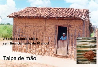 Taipa de mão A solução rápida, fácil e  sem financiamento de 30 anos! 