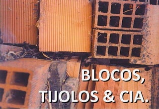 BLOCO CERÂMICO  BLOCOS,  TIJOLOS & CIA. 