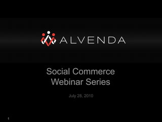 Social Commerce Webinar Series July 28, 2010 1 