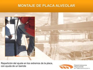 Repartición del ajuste en los extremos de la placa,
con ayuda de un barrote

 