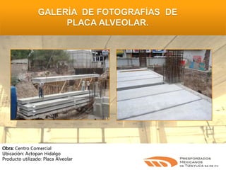 Centro Comercial
Ubicación: Actopan Hidalgo
Producto utilizado: Placa Alveolar

 