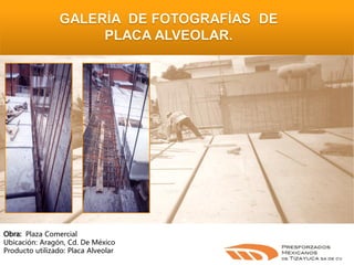 Plaza Comercial
Ubicación: Aragón, Cd. De México
Producto utilizado: Placa Alveolar

 