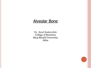 Alveolar Bone Dr. Syed Sadatullah College of Dentistry King Khalid University Abha 