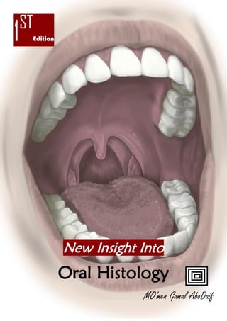 1| P a g e
1ST
Edition
New Insight Into
Oral Histology
MO'men Gamal AboDaif
 