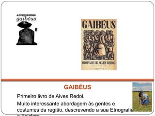 GAIBÉUS
Primeiro livro de Alves Redol.
Muito interessante abordagem às gentes e
costumes da região, descrevendo a sua Etnografia
 
