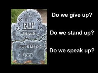 Do we give up? Do we stand up? Do we speak up? 