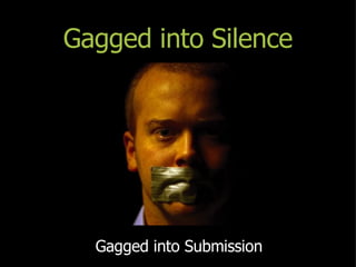 Gagged into Silence Gagged into Submission 