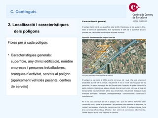 Fitxes per a cada polígon : Característiques generals:  superfície, any d’inici edificació, nombre empreses i persones treballadores, branques d’activitat, serveis al polígon (aparcament vehicles pesants, centres de serveis) C.  Continguts 2.  Localització i característiques dels polígons 