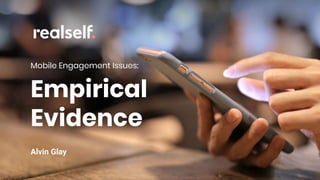 Mobile Engagement Issues:
Empirical
Evidence
Alvin Glay
 