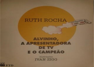 Alvinho, a apresentadora de tv e o campeão   ruth rocha